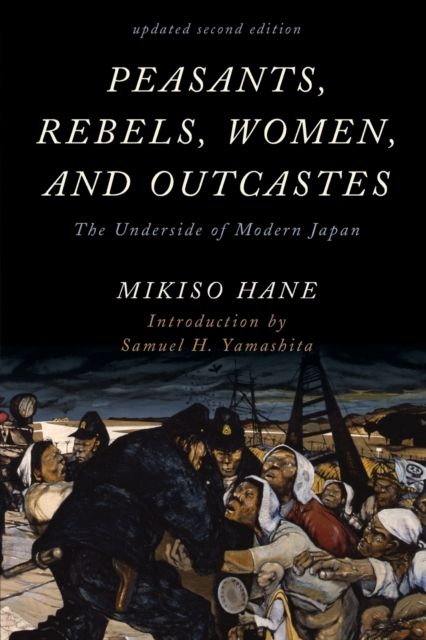 Peasants, Rebels, Women, and Outcastes : The Underside of Modern Japan