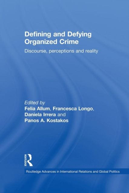 Defining and Defying Organised Crime : Discourse, Perceptions and Reality