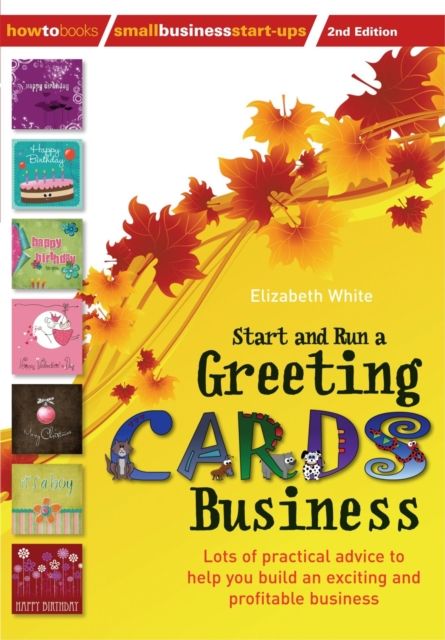 Start and Run a Greeting Cards Business, 2nd Edition : Lots of Practical Advice for Help You Build an Exciting and Profitable Business