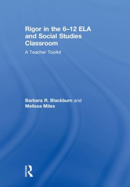 Rigor in the 6–12 ELA and Social Studies Classroom : A Teacher Toolkit