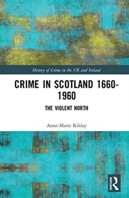 Crime in Scotland 1660-1960 : The Violent North?