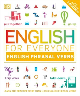 English for Everyone English Phrasal Verbs : Learn and Practise More Than 1,000 English Phrasal Verbs