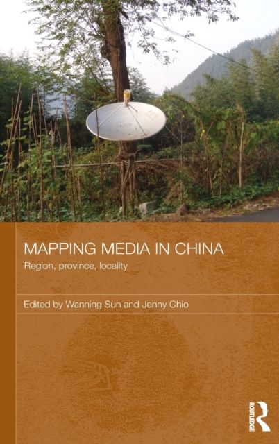 Mapping Media in China : Region, Province, Locality