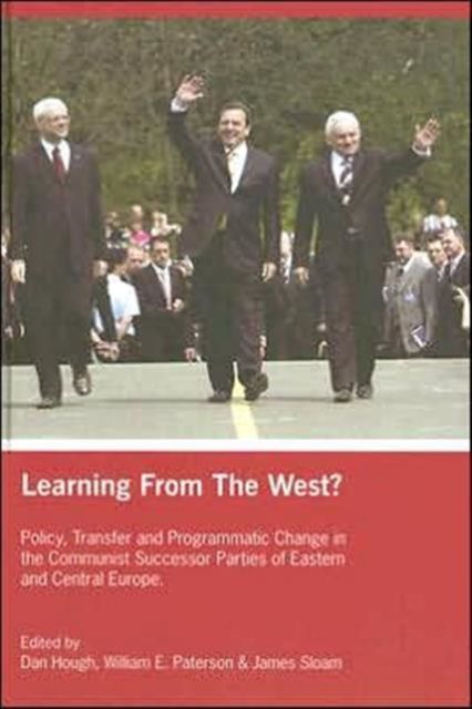 Learning from the West? : Policy Transfer and Programmatic Change in the Communist Successor Parties of East Central Europe