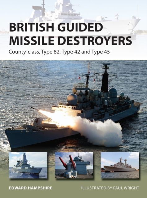 British Guided Missile Destroyers : County-class, Type 82, Type 42 and Type 45