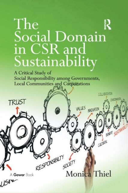 The Social Domain in CSR and Sustainability : A Critical Study of Social Responsibility among Governments, Local Communities and Corporations