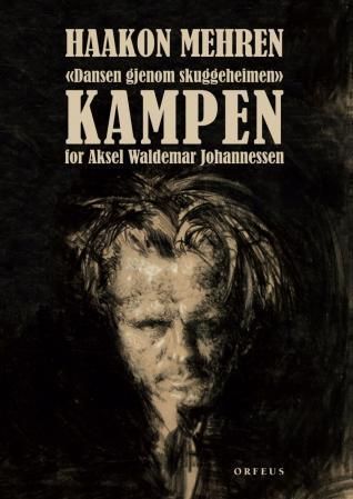 "Dansen gjenom skuggeheimen" : kampen for Aksel Waldemar Johannessen