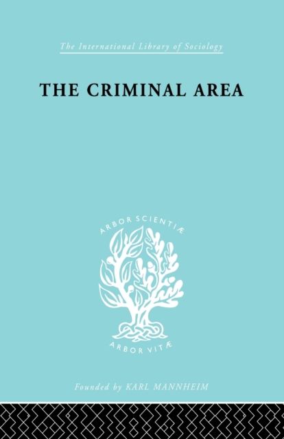 The Criminal Area : A Study in Social Ecology