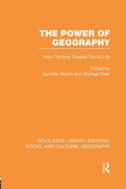 The Power of Geography (RLE Social & Cultural Geography) : How Territory Shapes Social Life