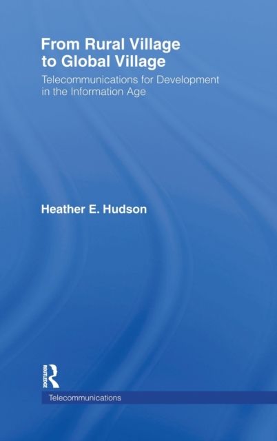 From Rural Village to Global Village : Telecommunications for Development in the Information Age