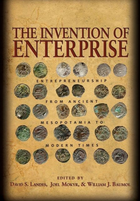 The Invention of Enterprise : Entrepreneurship from Ancient Mesopotamia to Modern Times