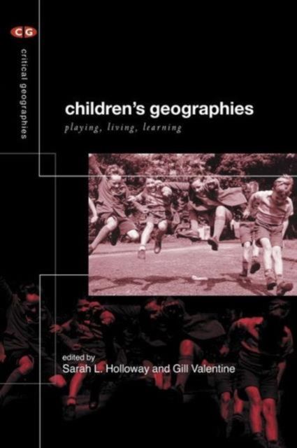 Children's Geographies : Playing, Living, Learning
