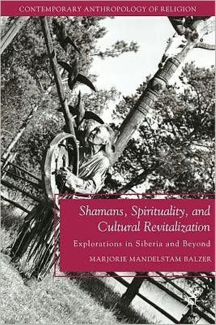 Shamans, Spirituality, and Cultural Revitalization : Explorations in Siberia and Beyond