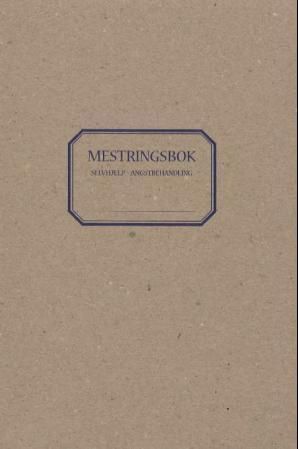 Mestringsbok : selvhjelp - angstbehandling