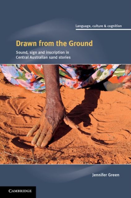 Drawn from the Ground : Sound, Sign and Inscription in Central Australian Sand Stories