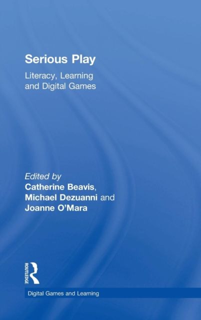 Serious Play : Literacy, Learning and Digital Games