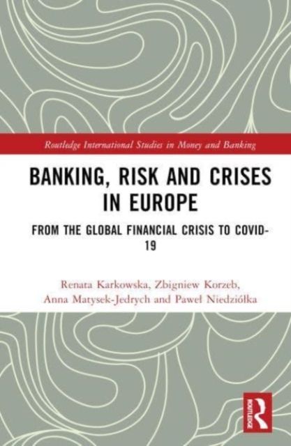 Banking, Risk and Crises in Europe : From the Global Financial Crisis to COVID-19