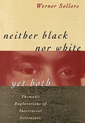 Neither Black Nor White Yet Both : Thematic Explorations of Interracial Literature