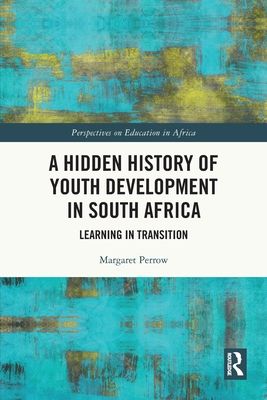 A Hidden History of Youth Development in South Africa : Learning in Transition