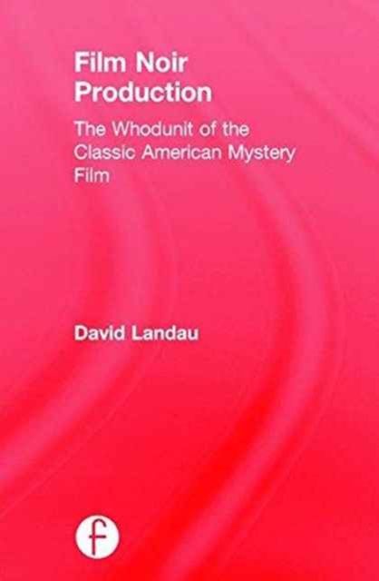 Film Noir Production : The Whodunit of the Classic American Mystery Film