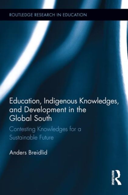 Education, Indigenous Knowledges, and Development in the Global South : Contesting Knowledges for a Sustainable Future