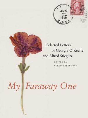 My Faraway One : Selected Letters of Georgia O'Keeffe and Alfred Stieglitz: Volume One, 1915-1933
