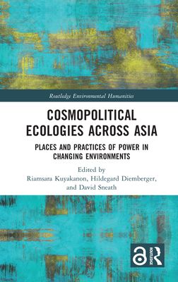 Cosmopolitical Ecologies Across Asia : Places and Practices of Power in Changing Environments