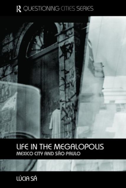 Life in the Megalopolis : Mexico City and Sao Paulo
