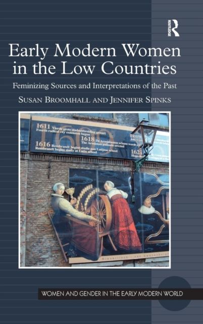 Early Modern Women in the Low Countries : Feminizing Sources and Interpretations of the Past