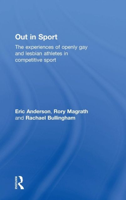 Out in Sport : The experiences of openly gay and lesbian athletes in competitive sport