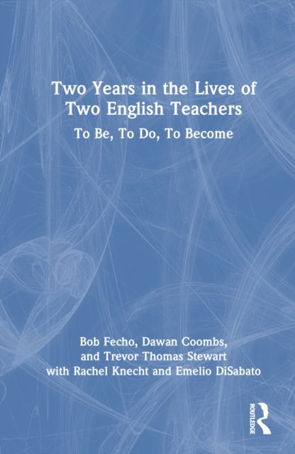 Two Years in the Lives of Two English Teachers : To Be, To Do, To Become