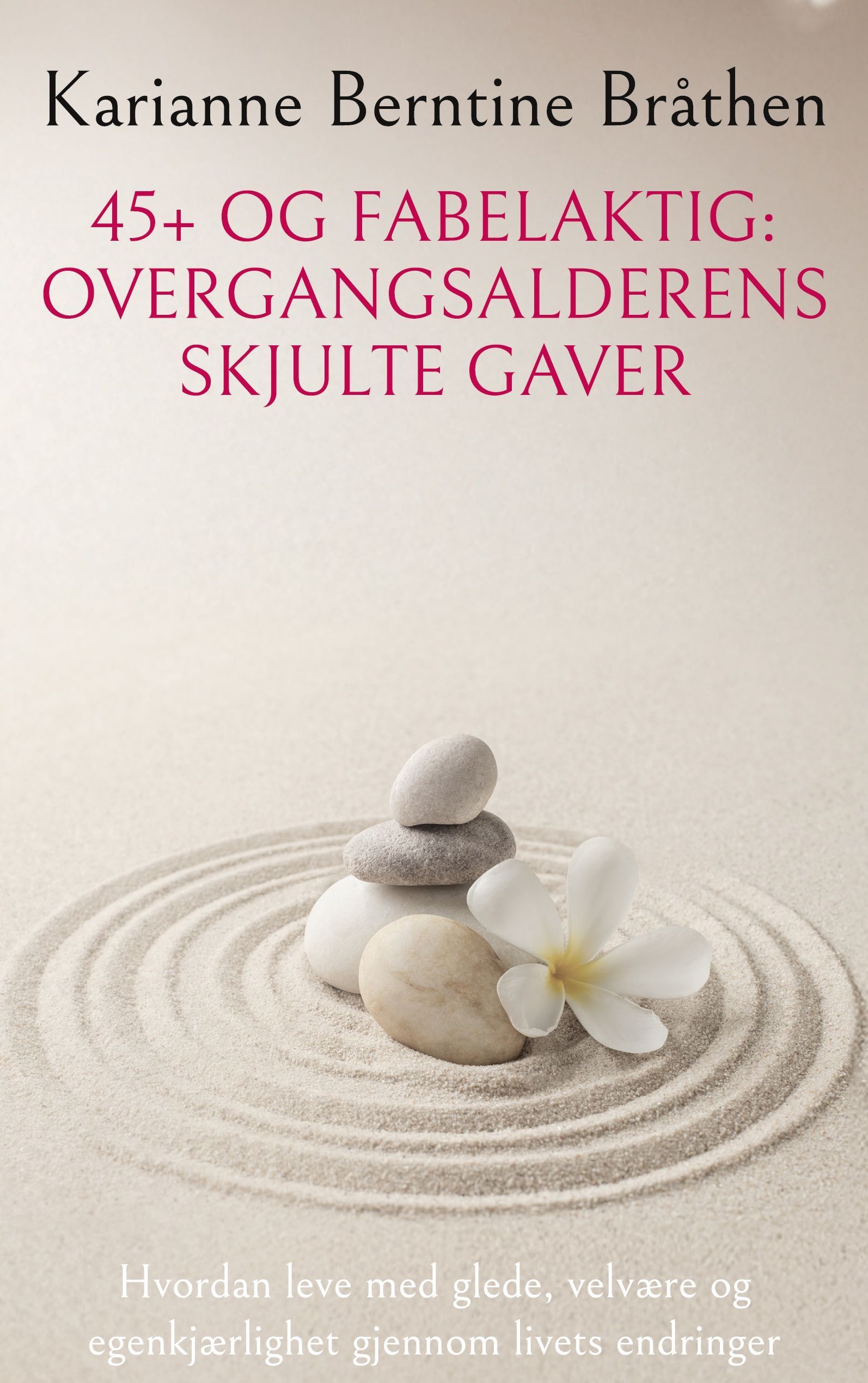 45+ og fabelaktig: overgangsalderens skjulte gaver : hvordan leve med glede, velvære og egenkjærlighet gjennom livets endringer