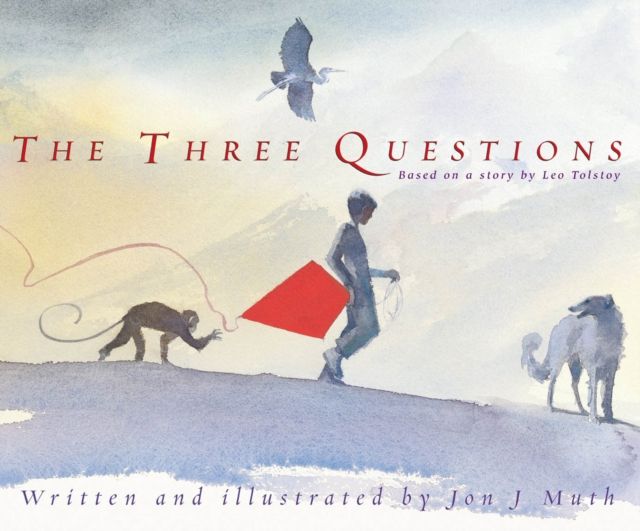 The three questions : based on a story by Leo Tolstoy