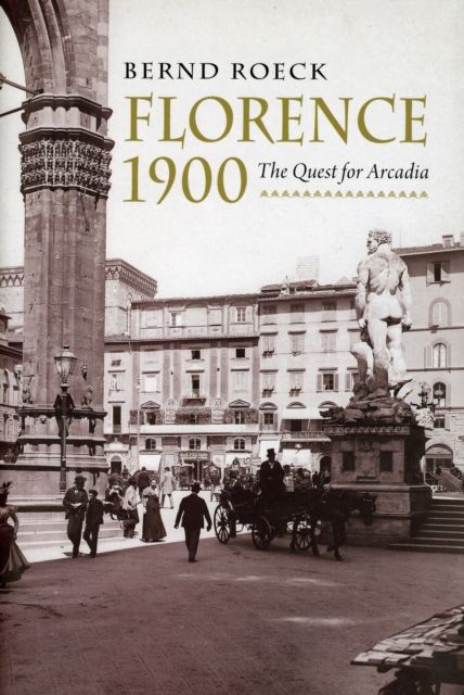 Florence 1900 : The Quest for Arcadia