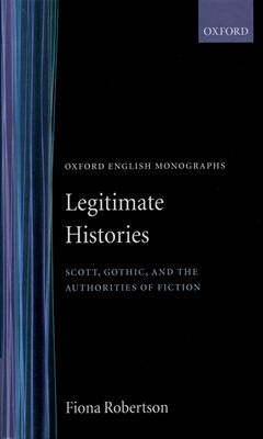 Legitimate Histories : Scott, Gothic, and the Authorities of Fiction