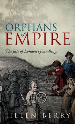 Orphans of Empire : The Fate of London's Foundlings