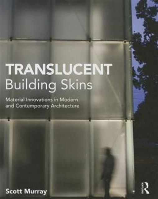 Translucent Building Skins : Material Innovations in Modern and Contemporary Architecture