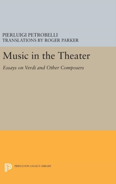 Music in the Theater : Essays on Verdi and Other Composers