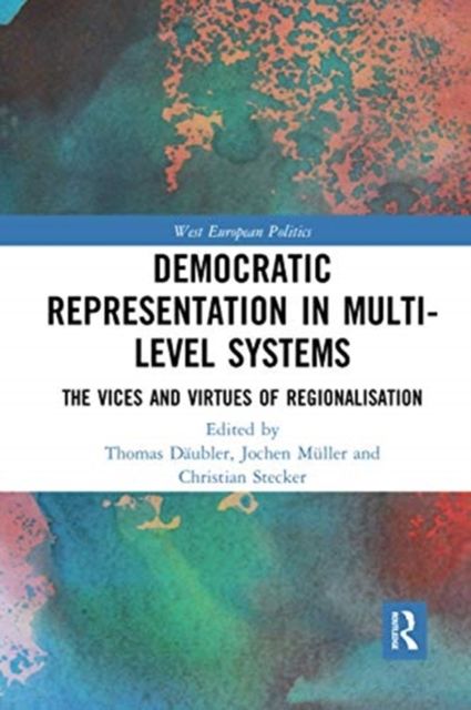 Democratic Representation in Multi-level Systems : The Vices and Virtues of Regionalisation