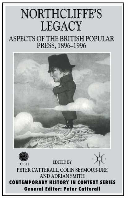 Northcliffe's Legacy : Aspects of the British Popular Press, 1896-1996