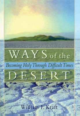 Ways of the Desert : Becoming Holy Through Difficult Times