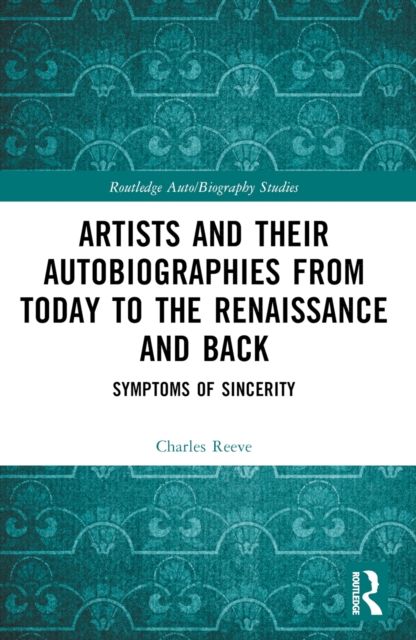 Artists and Their Autobiographies from Today to the Renaissance and Back : Symptoms of Sincerity