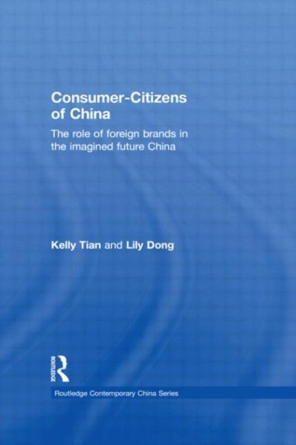 Consumer-Citizens of China : The Role of Foreign Brands in the Imagined Future China