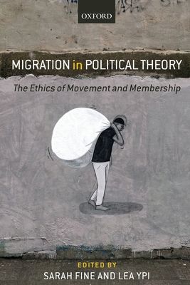 Migration in Political Theory : The Ethics of Movement and Membership