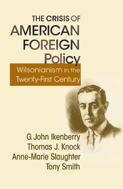 The Crisis of American Foreign Policy : Wilsonianism in the Twenty-first Century