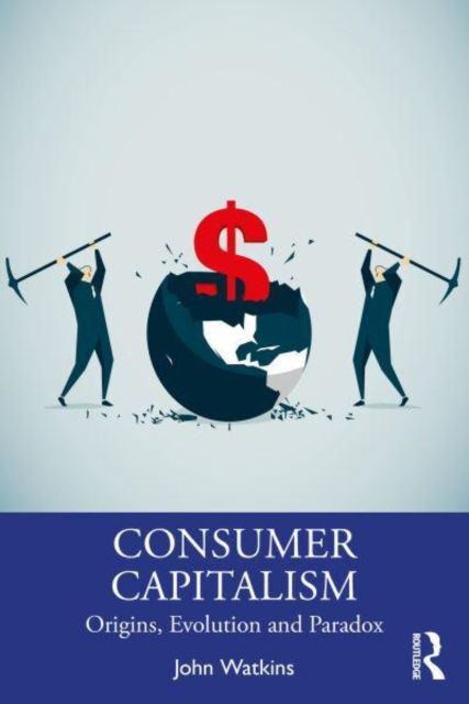 The Origins and Evolution of Consumer Capitalism : A Veblenian-Keynesian Perspective