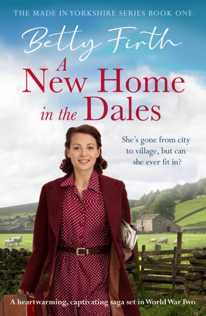 A New Home in the Dales : A heartwarming, captivating rural saga set in World War 2