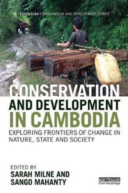 Conservation and Development in Cambodia : Exploring frontiers of change in nature, state and society