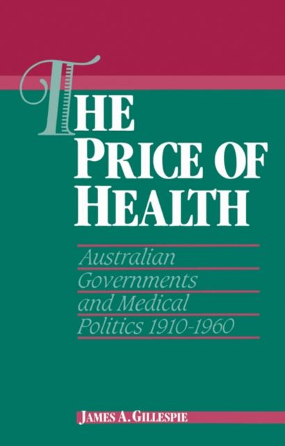 The Price of Health : Australian Governments and Medical Politics 1910–1960
