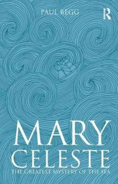 Mary Celeste : The Greatest Mystery of the Sea